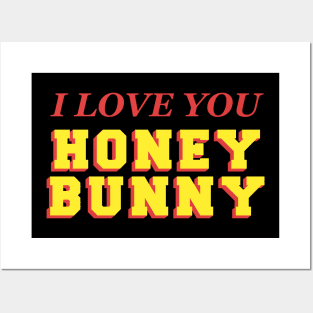 I love you honey bunny Posters and Art